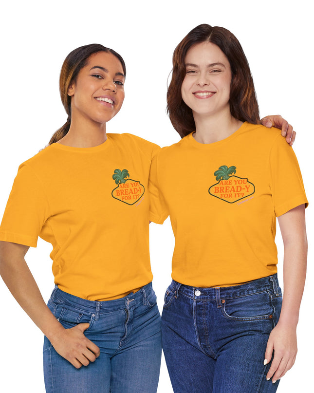 'Are You Bread-y for It?' Sarcastic Showgirl Tee