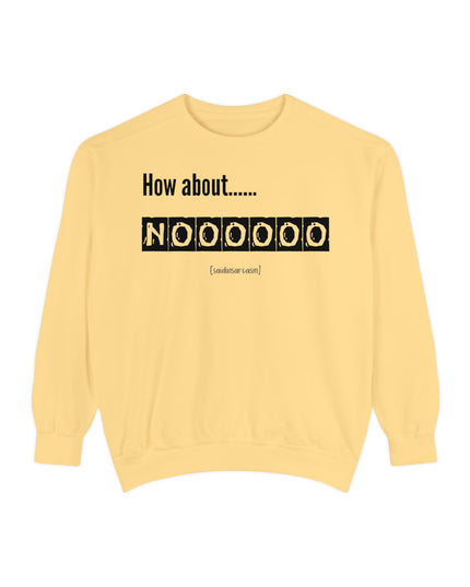'How About Noooooo' Unisex Sweatshirt - Funny Apparel, Casual Wear, Gift for Friends, Quirky Statement Tee, Relaxed Fit