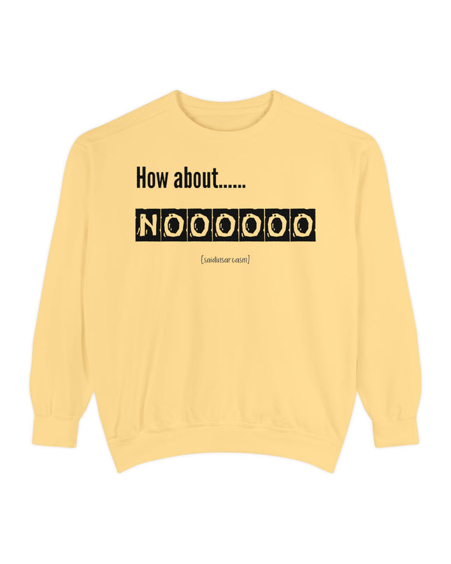 'How About Noooooo' Unisex Sweatshirt - Funny Apparel, Casual Wear, Gift for Friends, Quirky Statement Tee, Relaxed Fit