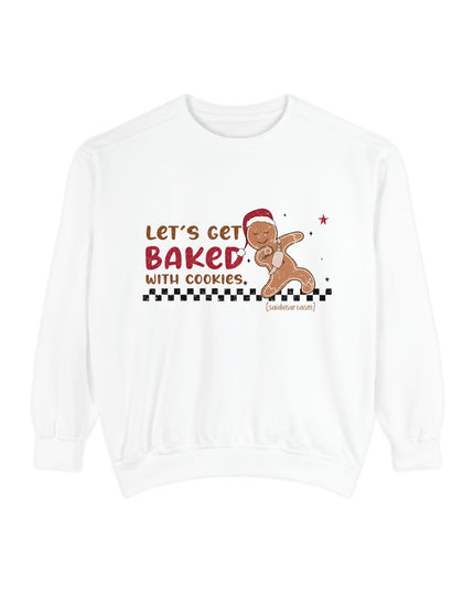 'Let’s Get Baked with Cookies' Sweatshirt — Gingerbread Holiday Crewneck