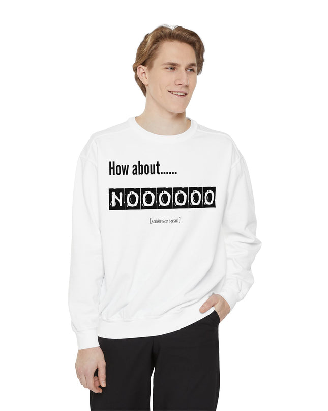 'How About Noooooo' Unisex Sweatshirt - Funny Apparel, Casual Wear, Gift for Friends, Quirky Statement Tee, Relaxed Fit