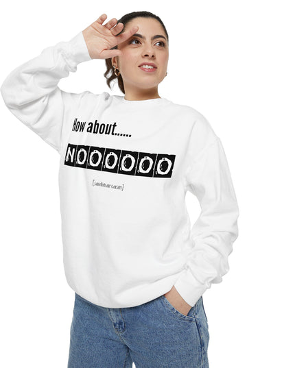 'How About Noooooo' Unisex Sweatshirt - Funny Apparel, Casual Wear, Gift for Friends, Quirky Statement Tee, Relaxed Fit
