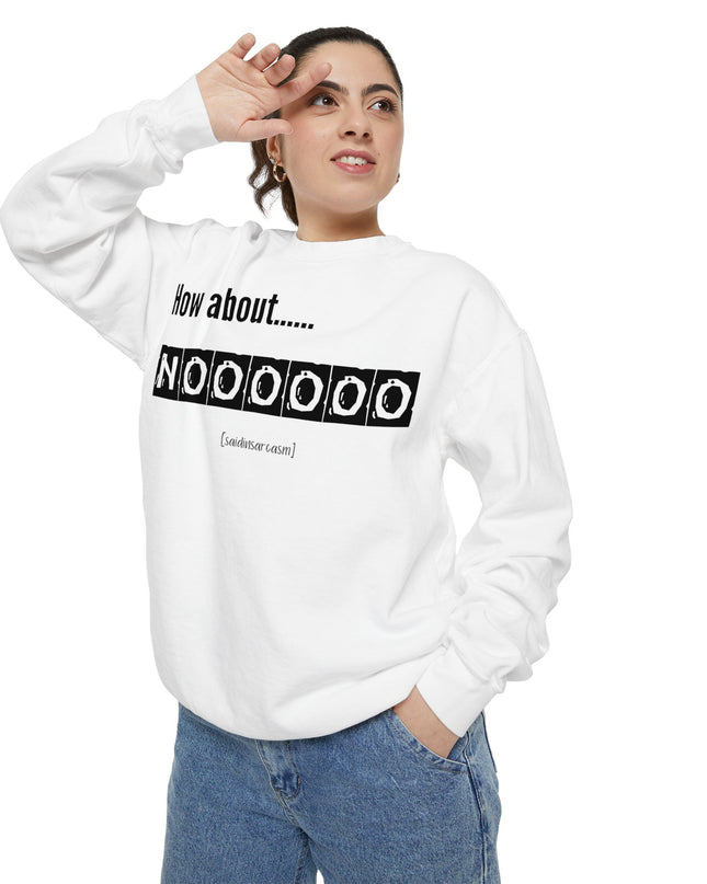 'How About Noooooo' Unisex Sweatshirt - Funny Apparel, Casual Wear, Gift for Friends, Quirky Statement Tee, Relaxed Fit