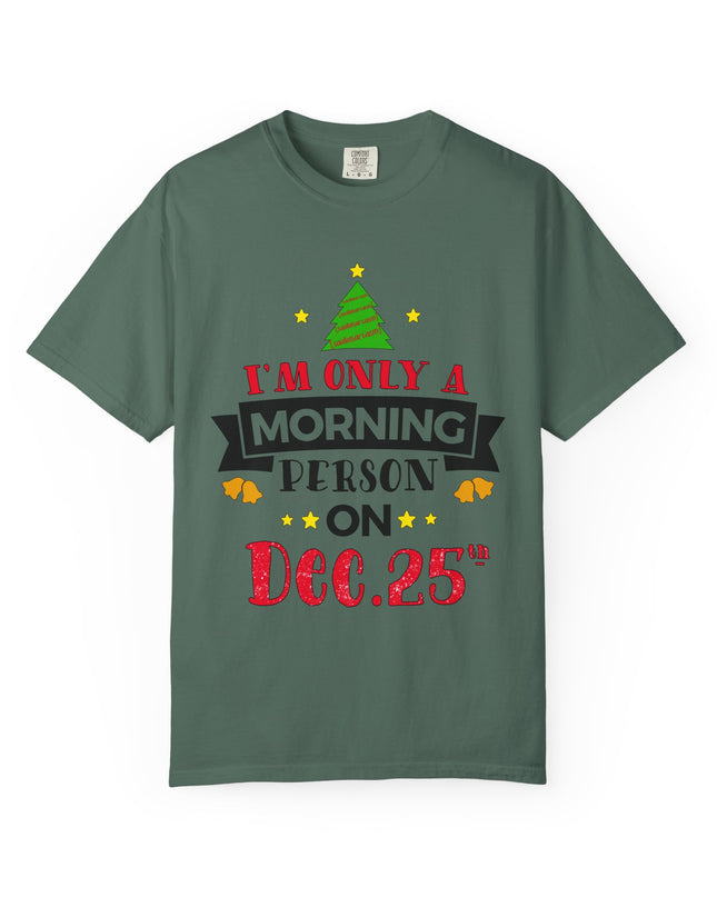 Christmas T-Shirt — “I’m Only a Morning Person on Dec. 25” Holiday Tee