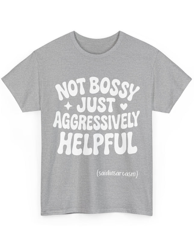 'Not Bossy, Just Aggressively Helpful' Shirt