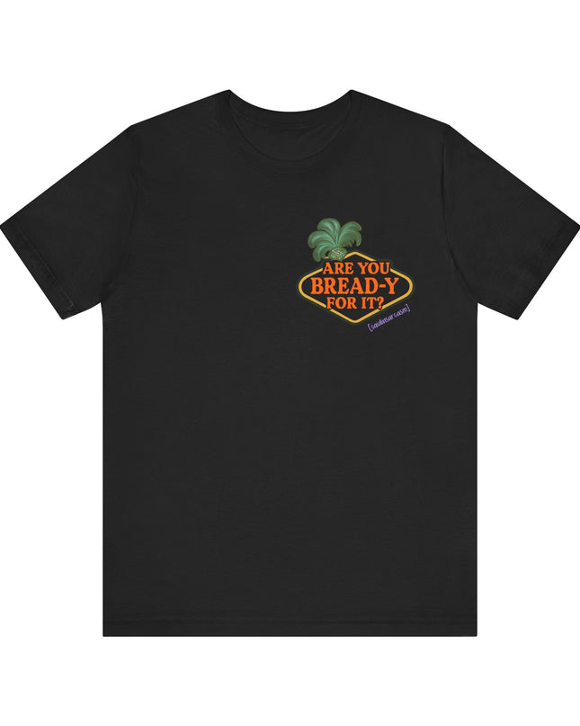 'Are You Bread-y for It?' Sarcastic Showgirl Tee