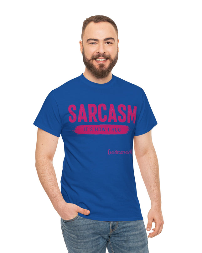 'Sarcasm It's How I Hug' Shirt