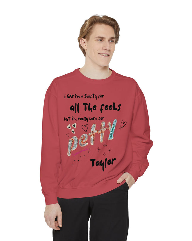 Petty Taylor Sweatshirt — "All The Feels but I'm Really Here for Petty" Graphic Crewneck