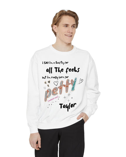 Petty Taylor Sweatshirt — "All The Feels but I'm Really Here for Petty" Graphic Crewneck