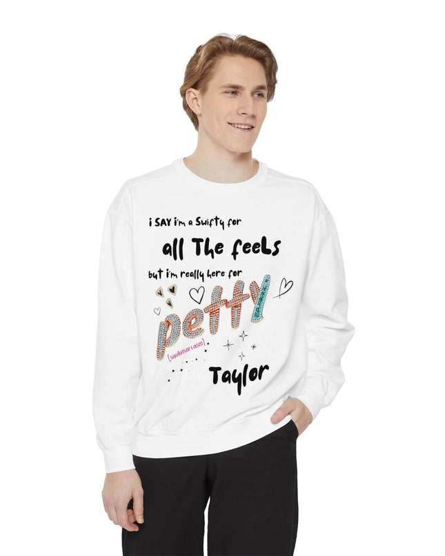 Petty Taylor Sweatshirt — "All The Feels but I'm Really Here for Petty" Graphic Crewneck