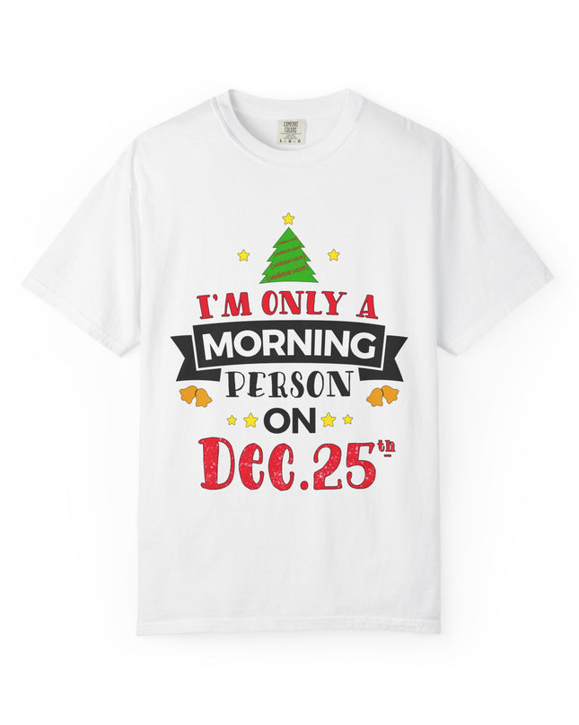 Christmas T-Shirt — “I’m Only a Morning Person on Dec. 25” Holiday Tee