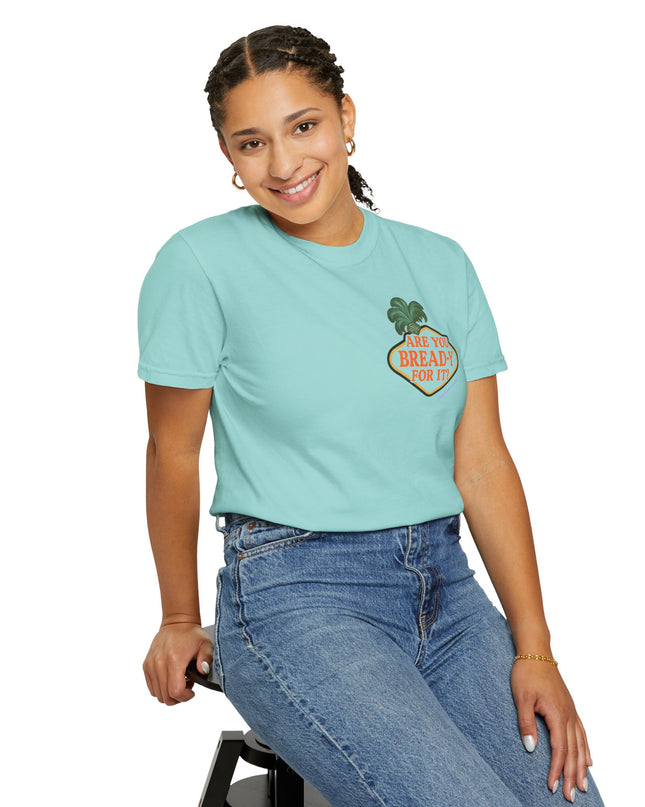 'Are you Bread-y for it?' T Shirt