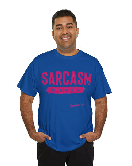 'Sarcasm It's How I Hug' Shirt
