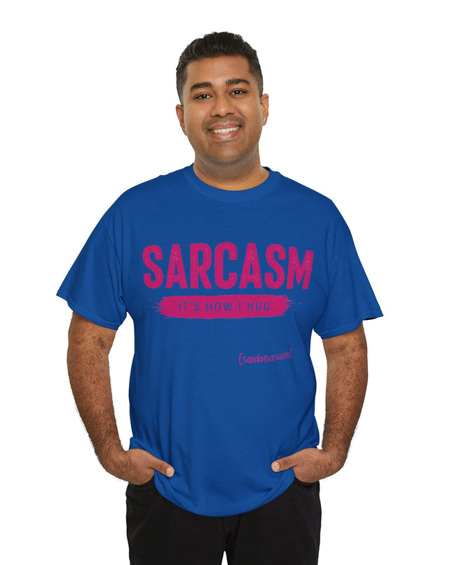 'Sarcasm It's How I Hug' Shirt