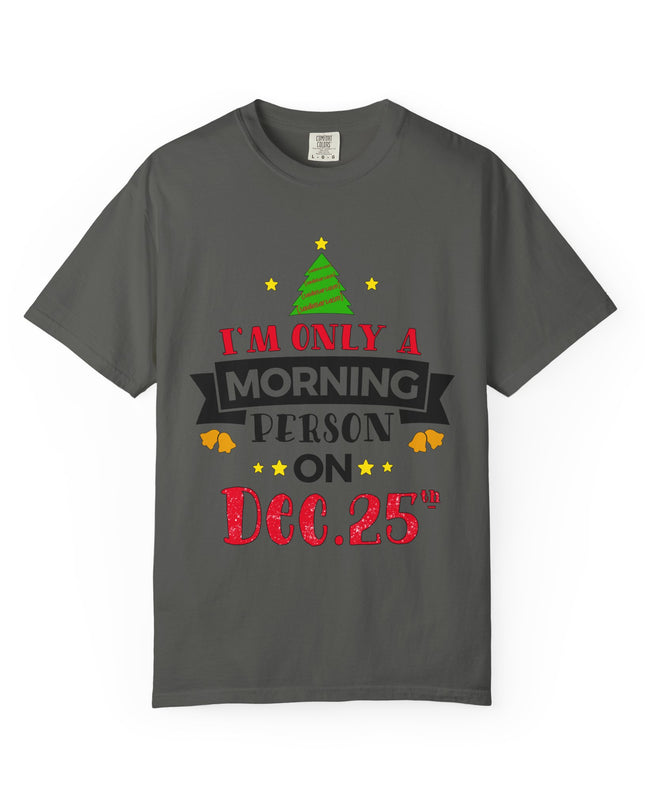 Christmas T-Shirt — “I’m Only a Morning Person on Dec. 25” Holiday Tee