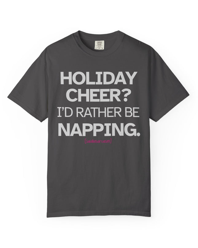 'Holiday Cheer? I'd Rather Be Napping.' - Holiday T-Shirt