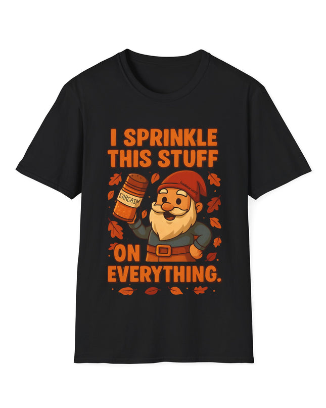 'I Sprinkle This Stuff On Everything Tee'- Funny Gnome Sarcastic T-shirt