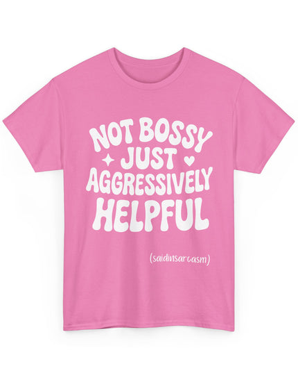 'Not Bossy, Just Aggressively Helpful' Shirt