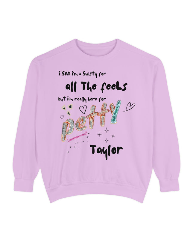 Petty Taylor Sweatshirt — "All The Feels but I'm Really Here for Petty" Graphic Crewneck