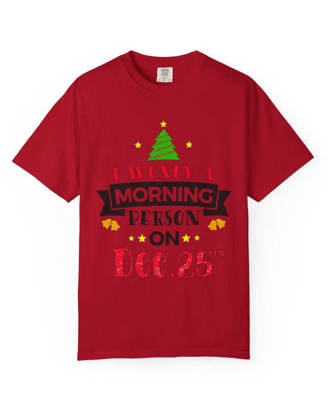 Christmas T-Shirt — “I’m Only a Morning Person on Dec. 25” Holiday Tee
