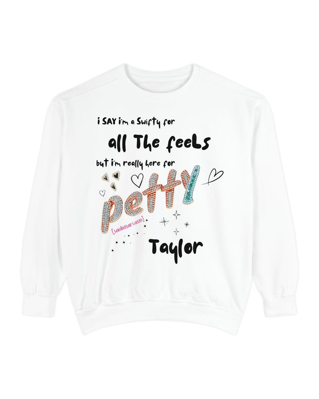 Petty Taylor Sweatshirt — "All The Feels but I'm Really Here for Petty" Graphic Crewneck