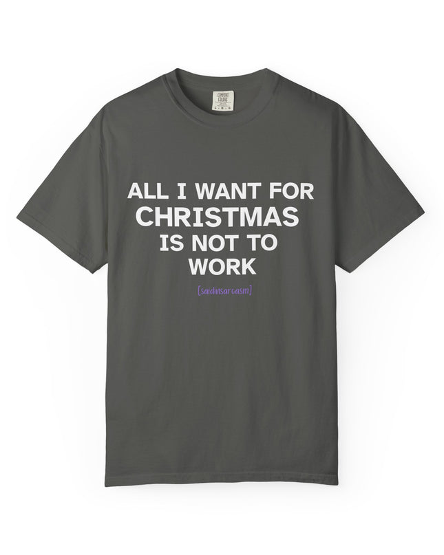 'All I Want for Christmas Is Not to Work' — Funny Holiday Relaxation Tee