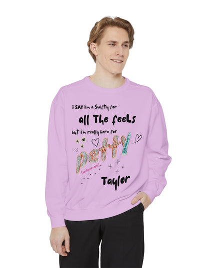 Petty Taylor Sweatshirt — "All The Feels but I'm Really Here for Petty" Graphic Crewneck