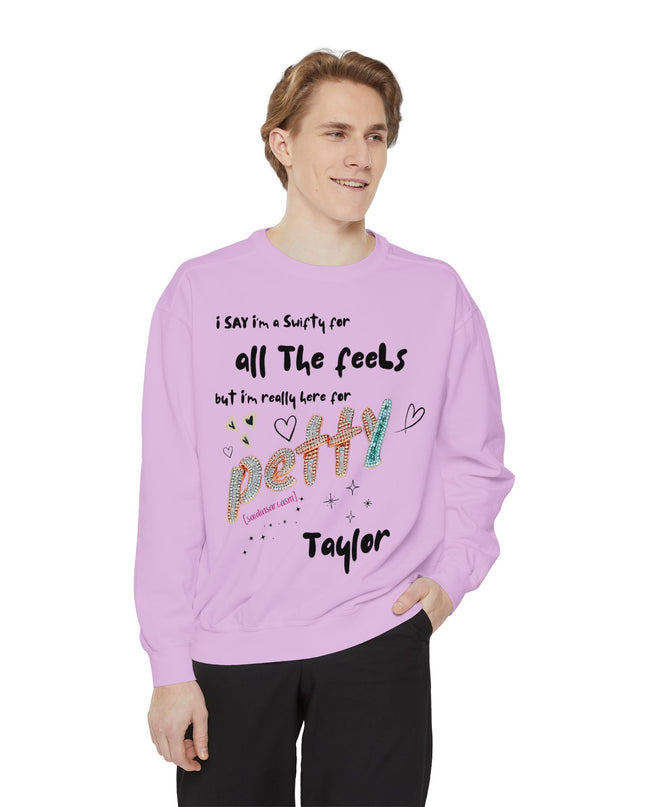 Petty Taylor Sweatshirt — "All The Feels but I'm Really Here for Petty" Graphic Crewneck