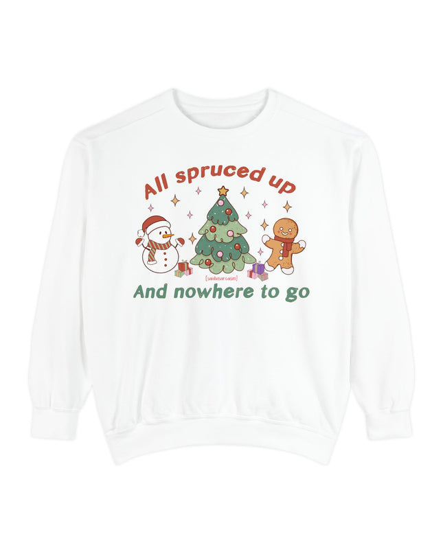 Holiday Sweatshirt — "All Spruced Up and Nowhere to Go" Cozy Christmas Crewneck