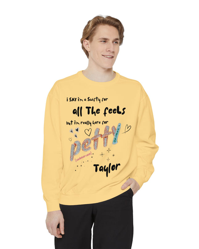 Petty Taylor Sweatshirt — "All The Feels but I'm Really Here for Petty" Graphic Crewneck