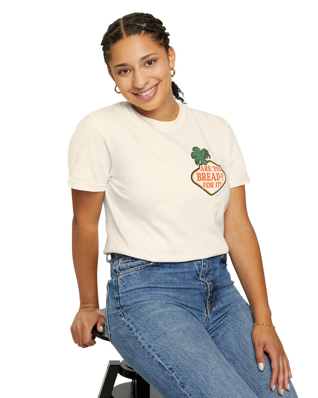 'Are you Bread-y for it?' T Shirt